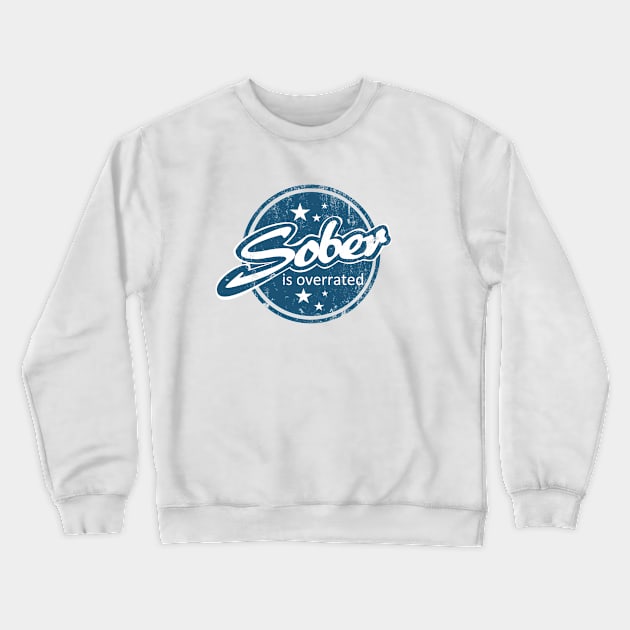 Sober Is Overrated Crewneck Sweatshirt by TCP